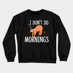 I Don't Do Mornings Sloth Crewneck Sweatshirt